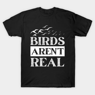 Birds Aren't Real T-Shirt